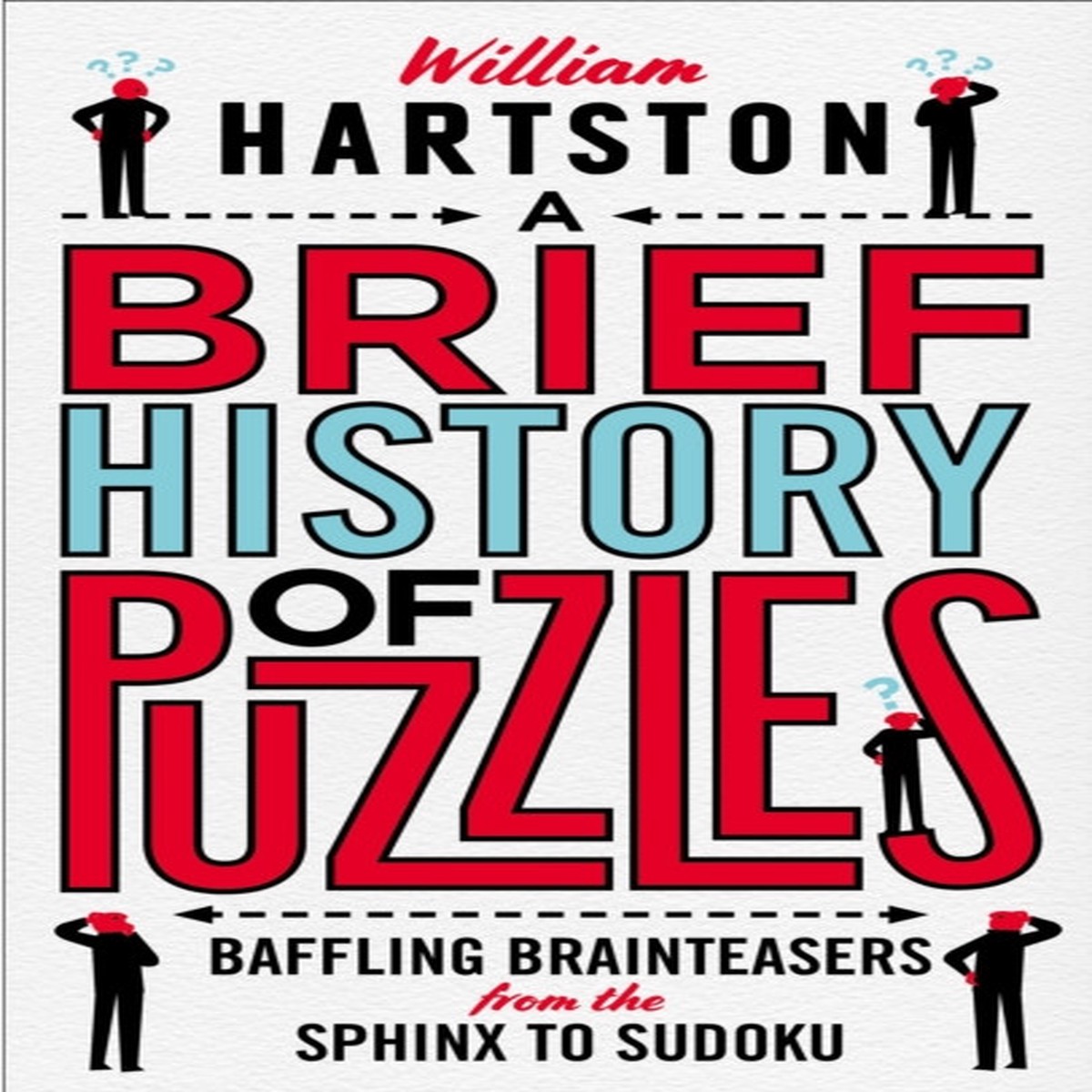 brief-history-of-puzzles-120-of-the-world-s-most-baffling-brainteasers-from-the-sphinx-to-sudoku-by-william-hartston