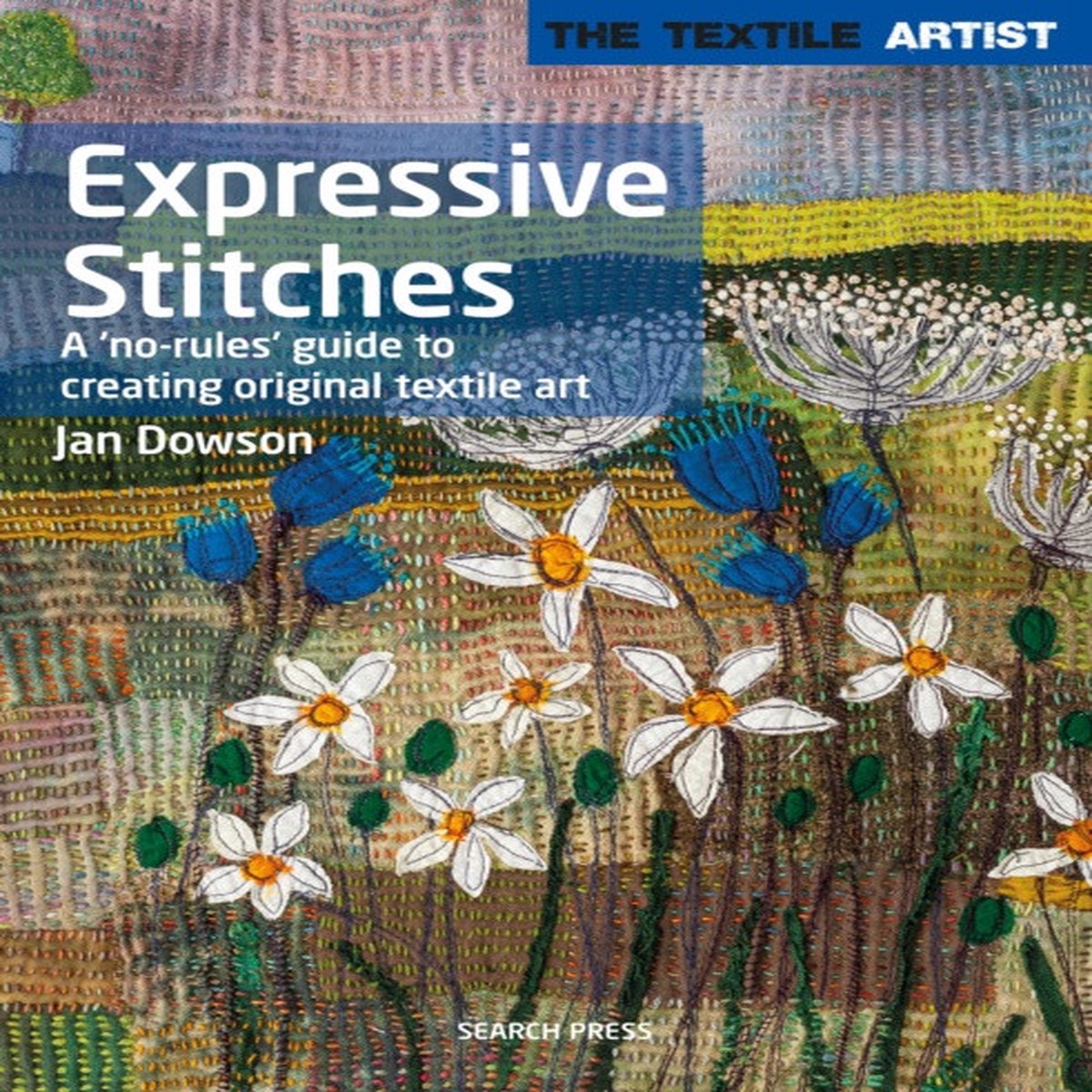 the-textile-artist-expressive-stitches-a-no-rules-guide-to-creating-original-textile-art-by-jan-dowson