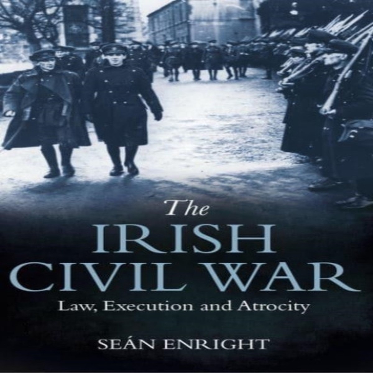 the-irish-civil-war-law-execution-and-atrocity-by-sean-enright-pb